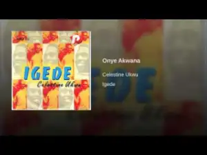 Celestine Ukwu - Onye Akwana